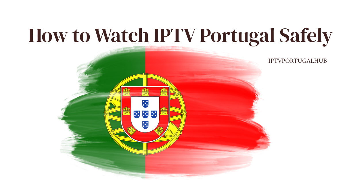 Watch IPTV Portugal Safely